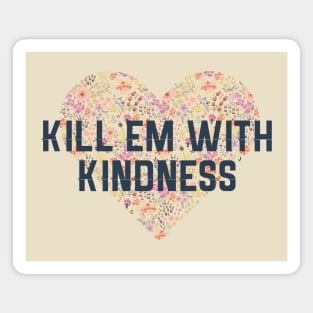 Kill Em With Kindness Magnet